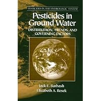 Pesticides in Ground Water: Distribution, Trends and Governing Factors Pesticides in Ground Water: Distribution, Trends and Governing Factors Hardcover