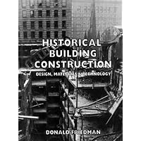 Historical Building Construction: Design, Materials, and Technology Historical Building Construction: Design, Materials, and Technology Hardcover