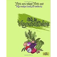 life is vegetables you are what you eat my recipe book to write in: 8,5x11 inches letter format, make your own cookbook, personalized blank journal ... woman girls and teen creative diy personne