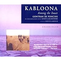 Kabloona: Among the Inuit Kabloona: Among the Inuit Paperback Audible Audiobook Hardcover Audio CD
