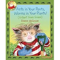 Ants in Your Pants, Worms in Your Plants!: (Gilbert Goes Green): A Springtime Book For Kids Ants in Your Pants, Worms in Your Plants!: (Gilbert Goes Green): A Springtime Book For Kids Hardcover Kindle