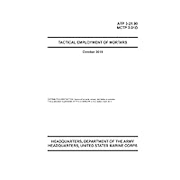ATP 3-21.90 TACTICAL EMPLOYMENT OF MORTARS ATP 3-21.90 TACTICAL EMPLOYMENT OF MORTARS Paperback Kindle