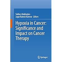 Hypoxia in Cancer: Significance and Impact on Cancer Therapy Hypoxia in Cancer: Significance and Impact on Cancer Therapy Kindle Hardcover Paperback