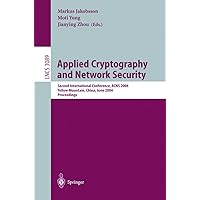 Applied Cryptography and Network Security: Second International Conference, ACNS 2004, Yellow Mountain, China, June 8-11, 2004. Proceedings (Lecture Notes in Computer Science, 3089) Applied Cryptography and Network Security: Second International Conference, ACNS 2004, Yellow Mountain, China, June 8-11, 2004. Proceedings (Lecture Notes in Computer Science, 3089) Paperback