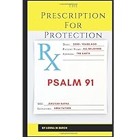 The Prescription for Protection: Based on Psalm 91 The Prescription for Protection: Based on Psalm 91 Paperback Kindle
