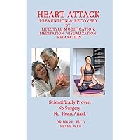 Heart Disease Recovery by Relaxation, Visualization and Meditation: A Scientific Proven Method , No Surgery , No Heart Attack Heart Disease Recovery by Relaxation, Visualization and Meditation: A Scientific Proven Method , No Surgery , No Heart Attack Kindle