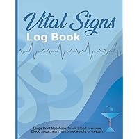 Vital Signs Log book Large Print Notebook. Track blood pressure, blood sugar, heart rate, temp, weight or oxygen: Medical log book helps those vision ... Health Record Keeper Wellness Journal Logbo