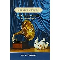 Selling Sounds: The Commercial Revolution in American Music Selling Sounds: The Commercial Revolution in American Music Kindle Hardcover Paperback