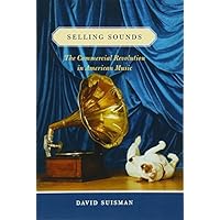 Selling Sounds: The Commercial Revolution in American Music Selling Sounds: The Commercial Revolution in American Music Kindle Paperback Hardcover