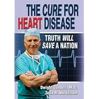 The Cure for Heart Disease: Truth Will Save a Nation The Cure for Heart Disease: Truth Will Save a Nation Paperback Kindle