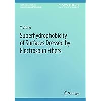 Superhydrophobicity of Surfaces Dressed by Electrospun Fibers (Synthesis Lectures on Green Energy and Technology) Superhydrophobicity of Surfaces Dressed by Electrospun Fibers (Synthesis Lectures on Green Energy and Technology) Kindle Hardcover