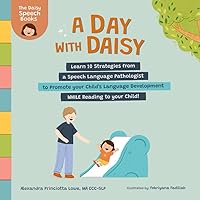 A Day with Daisy: Learn 10 Strategies from a Speech Language Pathologist to Promote your Child's Language Development WHILE Reading to your Child! (The Daisy Speech Books) A Day with Daisy: Learn 10 Strategies from a Speech Language Pathologist to Promote your Child's Language Development WHILE Reading to your Child! (The Daisy Speech Books) Paperback Kindle