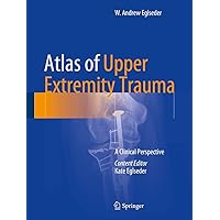 Atlas of Upper Extremity Trauma: A Clinical Perspective Atlas of Upper Extremity Trauma: A Clinical Perspective Hardcover Kindle Paperback