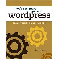 Web Designer's Guide to WordPress: Plan, Theme, Build, Launch (Voices That Matter) Web Designer's Guide to WordPress: Plan, Theme, Build, Launch (Voices That Matter) Kindle Paperback
