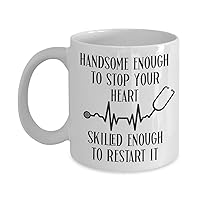 Medical Occupation Mug for Men Male Nurse ER Doctor EMT Paramedic Handsome Enough To Stop Your Heart Funny 11 or 15 oz White Ceramic Coffee Cup for Him