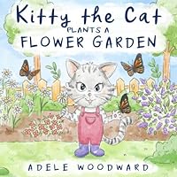 Kitty the Cat Plants a Flower Garden: Preschool Butterfly Books for Toddlers 4 Years Old (Me and Mom Kids Gardening Books for Children 3-5) Kitty the Cat Plants a Flower Garden: Preschool Butterfly Books for Toddlers 4 Years Old (Me and Mom Kids Gardening Books for Children 3-5) Paperback Kindle