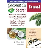 Coconut oil secret exposed: The true story of unique healing power. From spiritual to scientific discovery. Coconut oil secret exposed: The true story of unique healing power. From spiritual to scientific discovery. Kindle