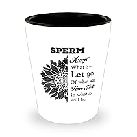Sperm Shot Glass, Accept what is let go of what was have faith in what will be, Ceramic Novelty Shot Glass for Sperm 1.5 oz