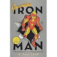 Inventing Iron Man: The Possibility of a Human Machine Inventing Iron Man: The Possibility of a Human Machine Hardcover Kindle