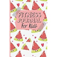 Fitness Journal For Kids: Healthy Lifestyle Journal & Fun Healthy Eating And Activity Log Book For Children, (Watermelon Cover). Fitness Journal For Kids: Healthy Lifestyle Journal & Fun Healthy Eating And Activity Log Book For Children, (Watermelon Cover). Paperback
