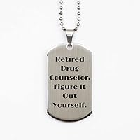 Fancy Drug Counselor, Retired Drug Counselor. Figure It Out Yourself, Inspire Silver Dog Tag for Men Women from Team Leader