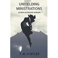 Unyielding Ministrations (Extra Elements) Unyielding Ministrations (Extra Elements) Paperback