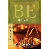 Be Right (Romans): How to Be Right with God, Yourself, and Others (The BE Series Commentary) Be Right (Romans): How to Be Right with God, Yourself, and Others (The BE Series Commentary) Paperback Kindle