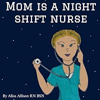 Mom is a Night Shift Nurse Mom is a Night Shift Nurse Paperback Kindle