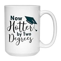Graduation Coffee Mug 15 oz, Now Hotter By Two Degrees Appreciation Congratulation Gift Idea For Graduate College Master Phd Doctor Degree, White
