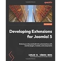 Developing Extensions for Joomla! 5: Extend your sites and build rich customizations with Joomla! plugins, modules, and components