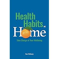 Health Habits at Home: Take Charge of Your Wellbeing Health Habits at Home: Take Charge of Your Wellbeing Paperback Kindle