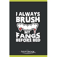 I Always Brush My Fangs Before Bed Notebook: Matte Finish Cover| Planner 6 x 9 Inch 120 Lined Notes| Gift for All Ages All Genders
