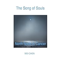 The Song of Souls North Node in Cancer (North Node Astrology: The Song of Souls - Your North Node Sign, Your Innermost Pain and Your Magic Cure!)