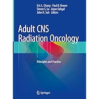 Adult CNS Radiation Oncology: Principles and Practice Adult CNS Radiation Oncology: Principles and Practice Hardcover eTextbook Paperback
