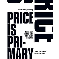 Price Is Primary: How to profit with any asset in any market at any time Price Is Primary: How to profit with any asset in any market at any time Paperback Kindle