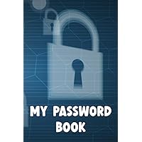 My Password Book: Password organizer logbook and Login and Private Information Keeper with internet password organizer Alphabetical Password Book with Internet Address and Password Organizer Notebook
