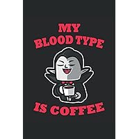 My Bloodtype Is Coffee: Coffee Drinking Notebook For The Caffeine Lover | Lined Notebook Journal ToDo Exercise Book or Diary 6 x 9 (15.24 x 22.86 cm) with 120 pages