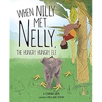 When Nilly Met Nelly, The Hungry Hungry Ele When Nilly Met Nelly, The Hungry Hungry Ele Hardcover