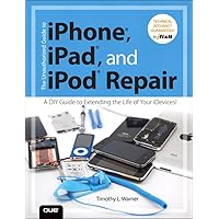 Unauthorized Guide to iPhone, iPad, and iPod Repair, The: A DIY Guide to Extending the Life of Your iDevices! Unauthorized Guide to iPhone, iPad, and iPod Repair, The: A DIY Guide to Extending the Life of Your iDevices! Kindle Paperback Mass Market Paperback