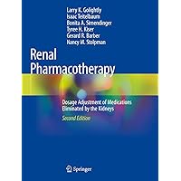 Renal Pharmacotherapy: Dosage Adjustment of Medications Eliminated by the Kidneys Renal Pharmacotherapy: Dosage Adjustment of Medications Eliminated by the Kidneys Kindle Paperback