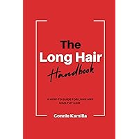 The Long Hair Handbook: A How-To Guide for Long and Healthy Hair The Long Hair Handbook: A How-To Guide for Long and Healthy Hair Paperback Kindle