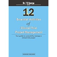 12 Essential Activities of Clinical Trial Project Management: guide to successfully manage a clinical trial project 12 Essential Activities of Clinical Trial Project Management: guide to successfully manage a clinical trial project Paperback