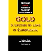 Gold - A Lifetime of Love in Chiropractic Gold - A Lifetime of Love in Chiropractic Paperback