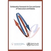 Collaborative Framework for Care and Control of Tuberculosis and Diabetes Collaborative Framework for Care and Control of Tuberculosis and Diabetes Pamphlet