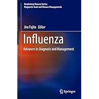Influenza: Advances in Diagnosis and Management (Respiratory Disease Series: Diagnostic Tools and Disease Managements) Influenza: Advances in Diagnosis and Management (Respiratory Disease Series: Diagnostic Tools and Disease Managements) Kindle Hardcover Paperback