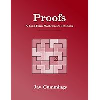 Proofs: A Long-Form Mathematics Textbook (The Long-Form Math Textbook Series) Proofs: A Long-Form Mathematics Textbook (The Long-Form Math Textbook Series) Paperback