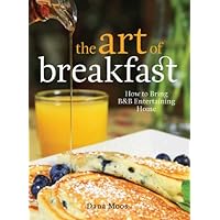 The Art of Breakfast: How to Bring B&B Entertaining Home The Art of Breakfast: How to Bring B&B Entertaining Home Kindle Hardcover
