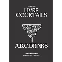 A.B.C.DRINKS: LIVRE COCKTAILS (French Edition) A.B.C.DRINKS: LIVRE COCKTAILS (French Edition) Paperback