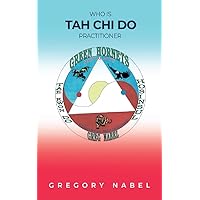 Who is TAH Chi Do Practitioner Who is TAH Chi Do Practitioner Kindle Paperback