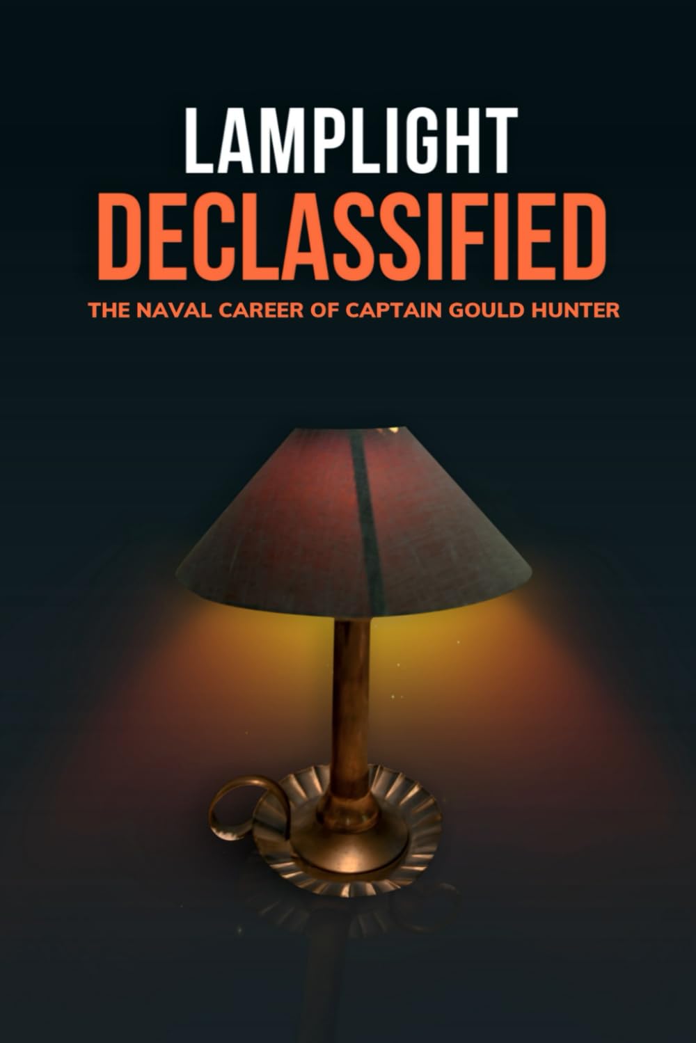 LAMPLIGHT DECLASSIFIED: The Naval Career of Captain Gould Hunter